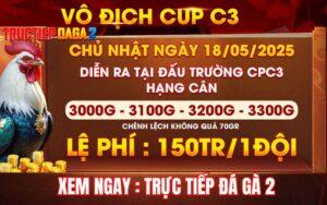 [Thông Báo] Giải Vô Địch Cup 4 Con Gà Tự Do Tại CPC3 Ngày 18/5/2025